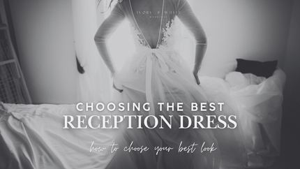 How to Choose the Perfect Reception Dress: Style, Movement & Timing Tips for a Seamless Switch - Ivory & White