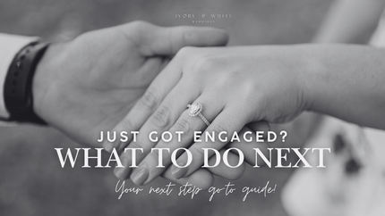 Just got Engaged? Here's what to do next - Ivory & White