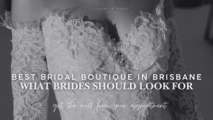 Best Bridal Boutique in Brisbane: What Brides Should Look For? - Ivory & White