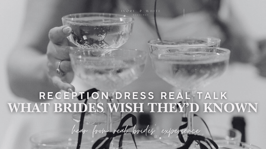 Reception Dress Real Talk: What Brides Wish They’d Known - Ivory & White