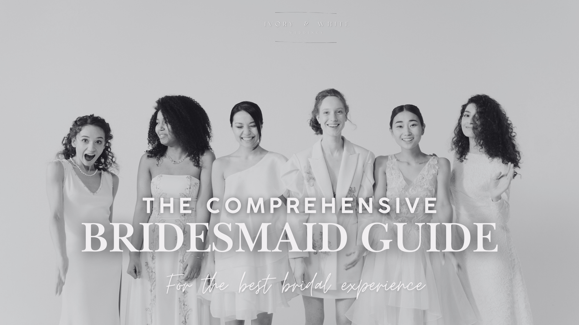 The Comprehensive Bridesmaid Guide – Ivory & White